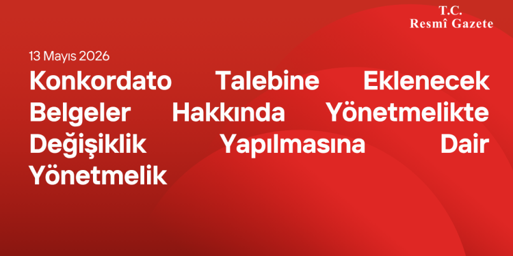 Konkordato Talebine Eklenecek Belgeler Hakkında Yönetmelikte Değişiklik Yapılmasına Dair Yönetmelik