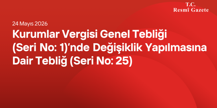 Kurumlar Vergisi Genel Tebliği (Seri No: 1)’nde Değişiklik Yapılmasına Dair Tebliğ (Seri No: 25)