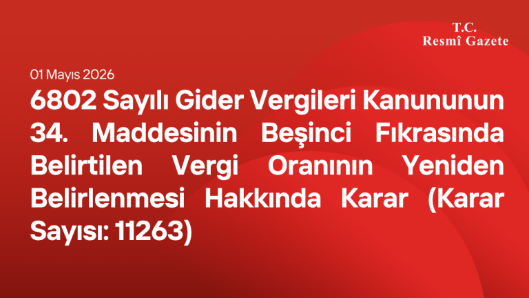 6802 Sayılı Gider Vergileri Kanununun 34 üncü Maddesinin Beşinci Fıkrasında Belirtilen Vergi Oranının Yeniden Belirlenmesi Hakkında Karar (Karar Sayısı: 11263)