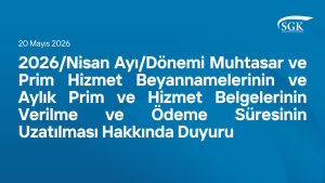 2026/Nisan Ayı/Dönemi Muhtasar ve Prim Hizmet Beyannamelerinin ve Aylık Prim ve Hizmet Belgelerinin Verilme ve Ödeme Süresinin Uzatılması