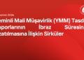 Yeminli Mali Müşavirlik (YMM) Tasdik Raporlarının İbraz Süresinin Uzatılmasına İlişkin Sirküler