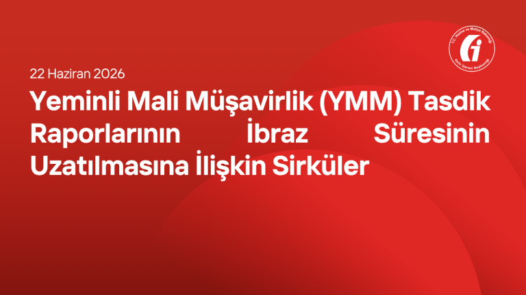 Yeminli Mali Müşavirlik (YMM) Tasdik Raporlarının İbraz Süresinin Uzatılmasına İlişkin Sirküler