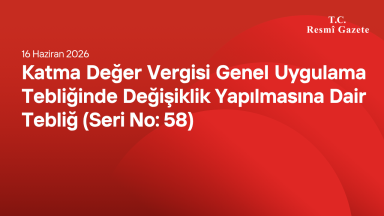 Katma Değer Vergisi Genel Uygulama Tebliğinde Değişiklik Yapılmasına Dair Tebliğ (Seri No: 58)