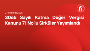 3065 Sayılı Katma Değer Vergisi Kanunu 71 No’lu Sirküler Yayımlandı