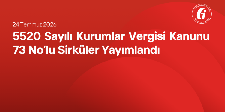 5520 Sayılı Kurumlar Vergisi Kanunu 73 Nolu Sirküler Yayımlandı
