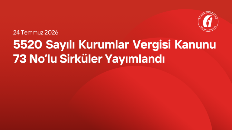 5520 Sayılı Kurumlar Vergisi Kanunu 73 Nolu Sirküler Yayımlandı