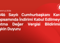 7846 Sayılı Cumhurbaşkanı Kararı Kapsamında İndirimi Kabul Edilmeyen Katma Değer Vergisi Bildirimine İlişkin Duyuru