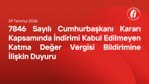 7846 Sayılı Cumhurbaşkanı Kararı Kapsamında İndirimi Kabul Edilmeyen Katma Değer Vergisi Bildirimine İlişkin Duyuru