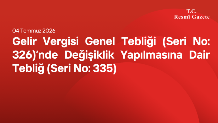 Gelir Vergisi Genel Tebliği (Seri No 326)’nde Değişiklik Yapılmasına Dair Tebliğ (Seri No 335)