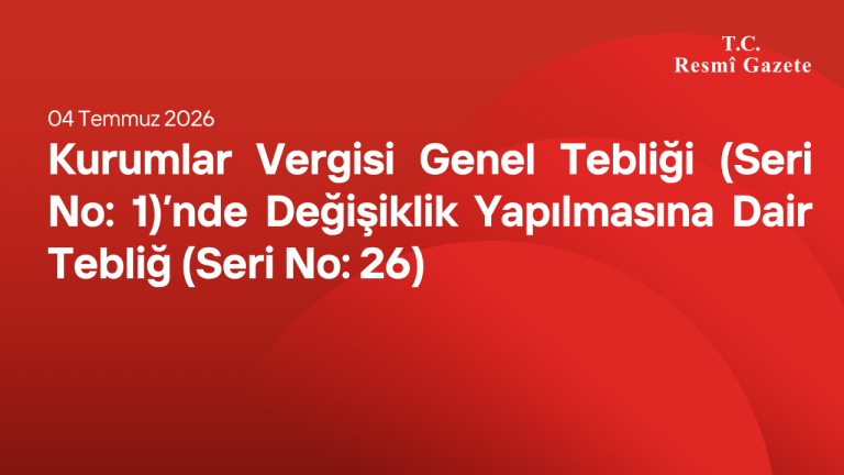 Kurumlar Vergisi Genel Tebliği (Seri No: 1)’nde Değişiklik Yapılmasına Dair Tebliğ (Seri No: 26)