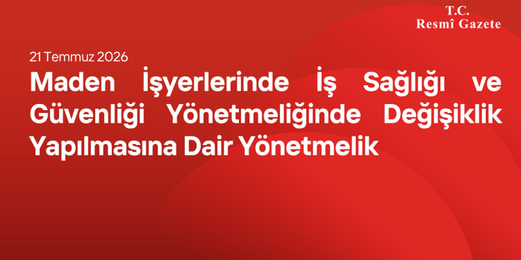 Maden İşyerlerinde İş Sağlığı ve Güvenliği Yönetmeliğinde Değişiklik Yapılmasına Dair Yönetmelik