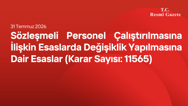 Sözleşmeli Personel Çalıştırılmasına İlişkin Esaslarda Değişiklik Yapılmasına Dair Esaslar (Karar Sayısı: 11565)