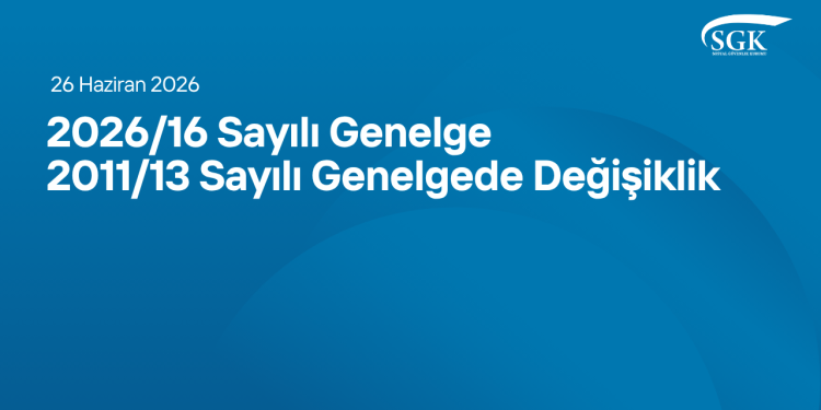 2026-16 Sayılı Genelge - 2011-13 Sayılı Genelgede Değişiklik