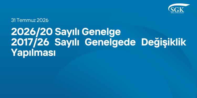 2026/20 Sayılı Genelge - 2017/26 Sayılı Genelgede Değişiklik Yapılması