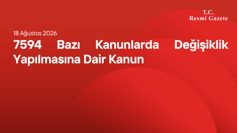 7594 Bazı Kanunlarda Değişiklik Yapılmasına Dair Kanun