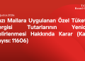 Bazı Mallara Uygulanan Özel Tüketim Vergisi Tutarlarının Yeniden Belirlenmesi Hakkında Karar (Karar Sayısı: 11606)