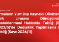 Firmaların Yurt Dışı Kaynaklı Dövizlerinin Türk Lirasına Dönüşümünün Desteklenmesi Hakkında Tebliğ (Sayı: 2023/5)’de Değişiklik Yapılmasına Dair Tebliğ (Sayı: 2026/11)