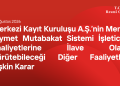 Merkezi Kayıt Kuruluşu A.Ş.’nin Menkul Kıymet Mutabakat Sistemi İşleticiliği Faaliyetlerine İlave Olarak Yürütebileceği Diğer Faaliyetlere İlişkin Karar