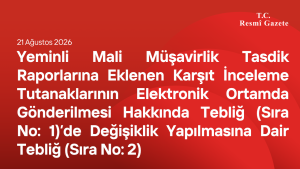 Yeminli Mali Müşavirlik Tasdik Raporlarına Eklenen Karşıt İnceleme Tutanaklarının Elektronik Ortamda Gönderilmesi Hakkında Tebliğ (Sıra No: 1)’de Değişiklik Yapılmasına Dair Tebliğ (Sıra No: 2)