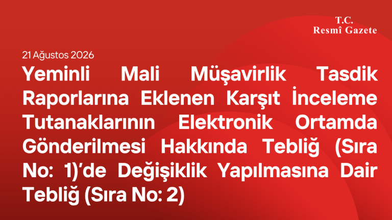 Yeminli Mali Müşavirlik Tasdik Raporlarına Eklenen Karşıt İnceleme Tutanaklarının Elektronik Ortamda Gönderilmesi Hakkında Tebliğ (Sıra No: 1)’de Değişiklik Yapılmasına Dair Tebliğ (Sıra No: 2)