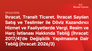 İhracat, Transit Ticaret, İhracat Sayılan Satış ve Teslimler ile Döviz Kazandırıcı Hizmet ve Faaliyetlerde Vergi, Resim ve Harç İstisnası Hakkında Tebliğ (İhracat 2026-3)