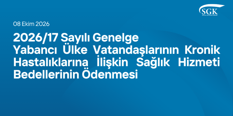 2026/17 Sayılı Genelge - Yabancı Ülke Vatandaşlarının Kronik Hastalıklarına İlişkin Sağlık Hizmeti Bedellerinin Ödenmesi